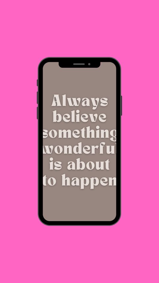 Always Believe Something Wonderful (Brown) Wallpaper